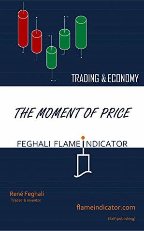 Full Download THE MOMENT OF PRICE: Feghali's Flame Indicator - René FEGHALI file in ePub