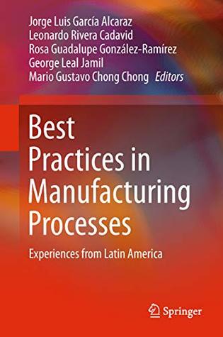 Read Best Practices in Manufacturing Processes: Experiences from Latin America - Jorge Luis Garcia Alcaraz | PDF