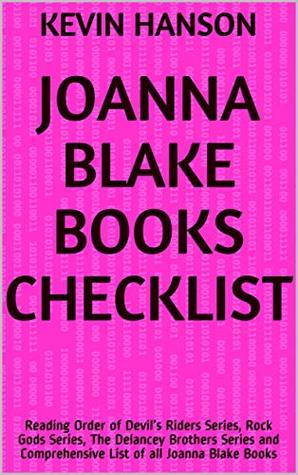 Full Download Joanna Blake Books Checklist: Reading Order of Devil’s Riders Series, Rock Gods Series, The Delancey Brothers Series and Comprehensive List of all Joanna Blake Books - Kevin Hanson file in PDF