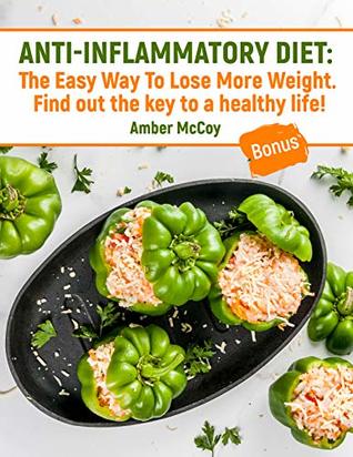 Full Download Anti-inflammatory diet: The Easy Way To Lose More Weight. Find out the key to a healthy life! - Amber Mccoy file in ePub