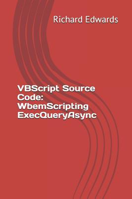 Full Download VBScript Source Code: WbemScripting ExecQueryAsync - Richard Edwards | ePub
