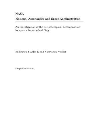 Read Online An Investigation of the Use of Temporal Decomposition in Space Mission Scheduling - National Aeronautics and Space Administration | PDF