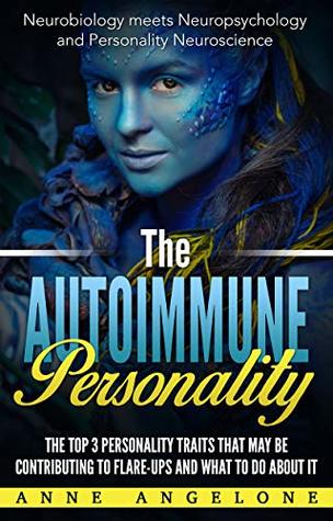 Read The Autoimmune Personality: The Top 3 Traits That May Be Contributing to Flare-Ups and What to do About it. - Anne Angelone file in ePub