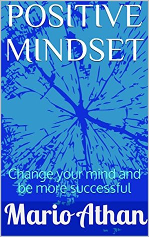 Download Positive Mindset: Change your mind and be more successful - Mario Athan | ePub