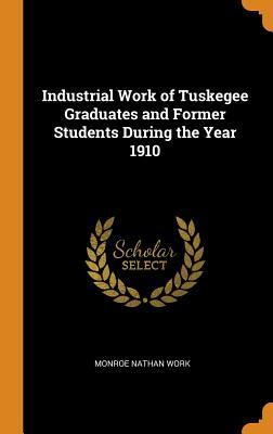 Download Industrial Work of Tuskegee Graduates and Former Students During the Year 1910 - Monroe Nathan Work file in ePub