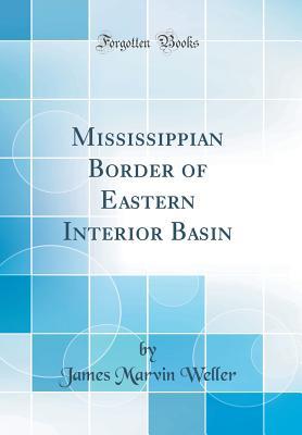 Full Download Mississippian Border of Eastern Interior Basin (Classic Reprint) - James Marvin Weller file in ePub