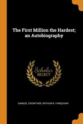 Download The First Million the Hardest; An Autobiography - Samuel Crowther file in PDF