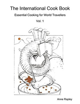 Download The International Cook Book Essential Cooking for World Travellers Vol. 1 - Anne Rapley | PDF