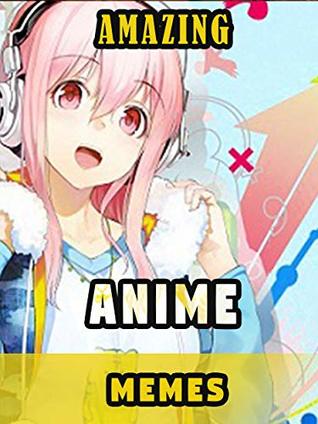 Full Download Cool Anime Memes: Collection of funniest and ultimate memes - William Gardiner | ePub