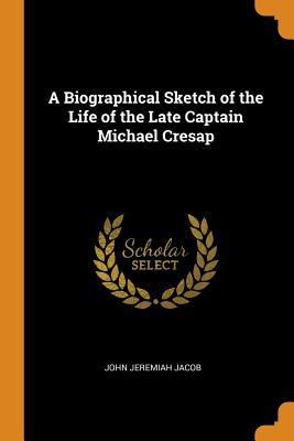 Read A Biographical Sketch of the Life of the Late Captain Michael Cresap - John Jeremiah Jacob | ePub
