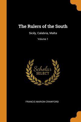 Download The Rulers of the South: Sicily, Calabria, Malta; Volume 1 - F. Marion Crawford | PDF