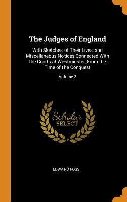 Read Online The Judges of England: With Sketches of Their Lives, and Miscellaneous Notices Connected with the Courts at Westminster, from the Time of the Conquest; Volume 2 - Edward Foss | PDF