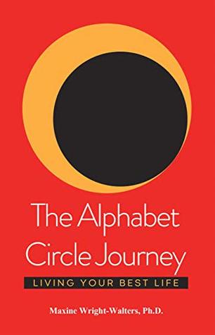 Full Download The Alphabet Circle Journey: Living Your Best Life - Maxine Wright-Walters, Ph.D | ePub