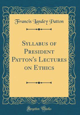 Download Syllabus of President Patton's Lectures on Ethics (Classic Reprint) - Francis Landey Patton | PDF