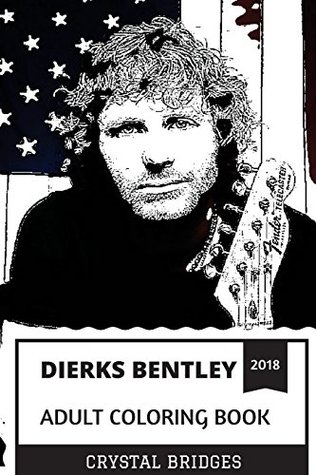 Read Dierks Bentley Adult Coloring Book: Country Music and Bluegrass Legend, Gold Certified Artist and Talented Lyricist Inspired Adult Coloring Book - Crystal Bridges file in ePub