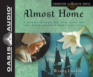 Download Almost Home (Library Edition): A Story Based on the Life of the Mayflower's Mary Chilton - Wendy Lawton | PDF