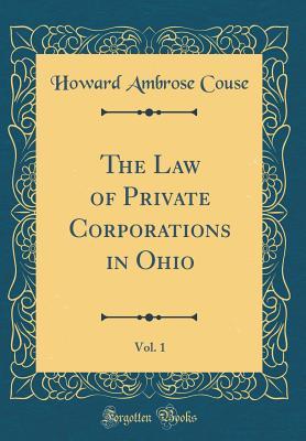Read Online The Law of Private Corporations in Ohio, Vol. 1 (Classic Reprint) - Howard Ambrose Couse file in ePub