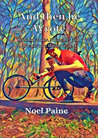 Read Online And then he Wrote: Ruminations, thoughts and poems from a Runningdad - Noel Paine | ePub