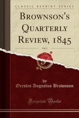 Read Brownson's Quarterly Review, 1845, Vol. 2 (Classic Reprint) - Orestes Augustus Brownson file in PDF