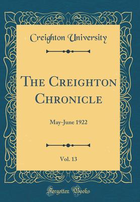 Read The Creighton Chronicle, Vol. 13: May-June 1922 (Classic Reprint) - Creighton University file in PDF
