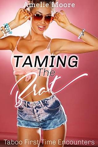 Read Online Taming the Brat: Taboo First Time Encounters (Teasing Vixens Book 1) - Amelie Moore file in PDF