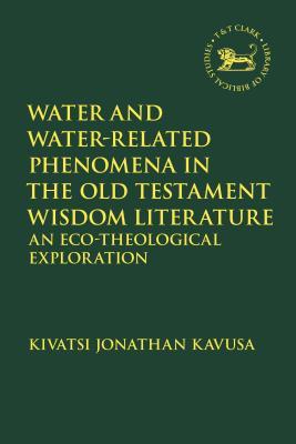 Read Water and Water-Related Phenomena in the Old Testament Wisdom Literature: An Eco-Theological Exploration - Kivatsi Jonathan Kavusa | ePub