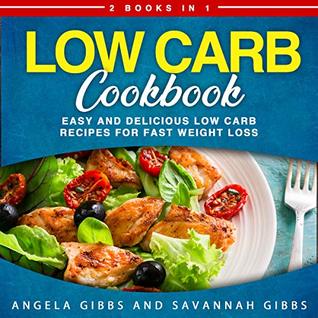 Full Download Low Carb Cookbook: 2 Books in 1: Easy and Delicious Low Carb Recipes for Fast Weight Loss - Angela Gibbs | ePub
