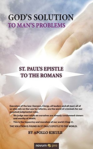 Read Online God's Solution To Man's Problems: St. Paul's Epistle To The Romans - Apollo Kikule | PDF