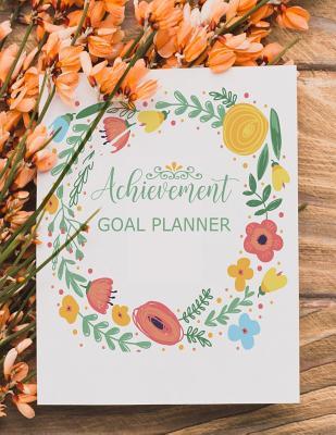 Read Online Achievement Goal Planner: Undated, Get It Done, Map, Plan, ACT and Track Your Path to Ultimate Success - Annabelle Abbot file in PDF