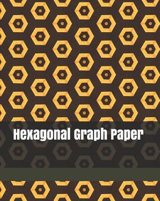 Read Hexagonal Graph Paper: 130 Pages 1 Inch Hexagons: Graph Paper Notebook for Game Maps Chemistry Quilting Grid Mats - Philip Okeniyi | ePub