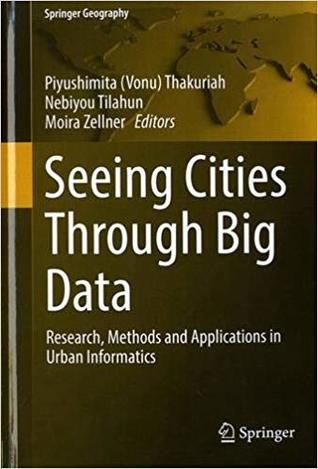 Read Online Seeing Cities Through Big Data: Research, Methods and Applications in Urban Informatics - Piyushimita Vonu Thakuriah | PDF