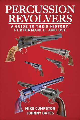 Read Online Percussion Revolvers: A Guide to Their History, Performance, and Use - Mike Cumpston | ePub