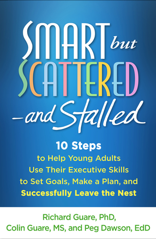 Read Smart but Scattered--and Stalled: 10 Steps to Help Young Adults Use Their Executive Skills to Set Goals, Make a Plan, and Successfully Leave the Nest - Richard Guare | ePub