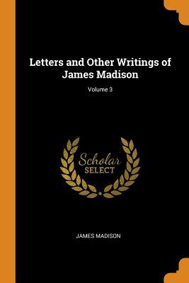 Read Letters and Other Writings of James Madison; Volume 3 - James Madison file in ePub