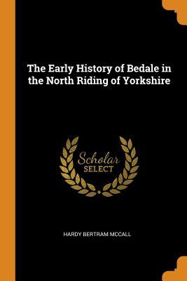 Read The Early History of Bedale in the North Riding of Yorkshire - Hardy Bertram McCall file in ePub