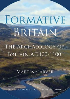Full Download Formative Britain: An Archaeology of Britain, Fifth to Eleventh Century Ad - Martin Carver file in PDF