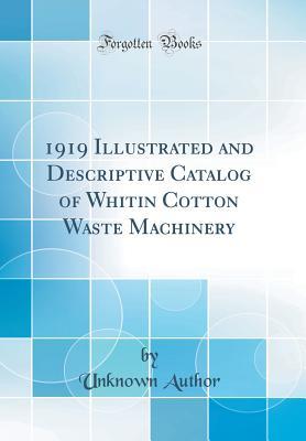 Read Online 1919 Illustrated and Descriptive Catalog of Whitin Cotton Waste Machinery - Unknown file in PDF