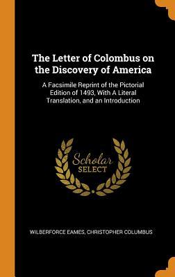 Read The Letter of Colombus on the Discovery of America: A Facsimile Reprint of the Pictorial Edition of 1493, with a Literal Translation, and an Introduction - Wilberforce Eames file in PDF