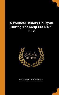 Full Download A Political History of Japan During the Meiji Era 1867-1912 - Walter Wallace McLaren file in ePub