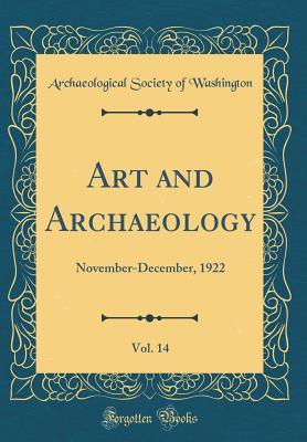Download Art and Archaeology, Vol. 14: November-December, 1922 (Classic Reprint) - Archaeological Society of Washington | PDF