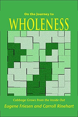 Download On the Journey to Wholeness: Cabbage Grows from the Inside Out - Eugene Friesen file in PDF