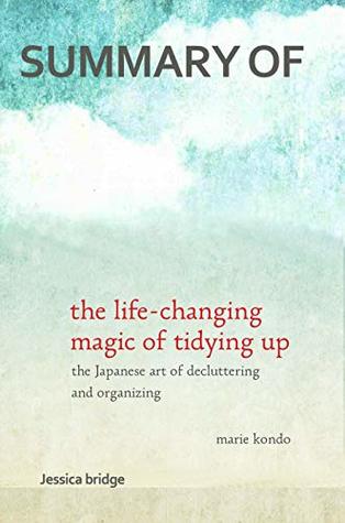 Download Summary of The Life-Changing Magic of Tidying Up: The Japanese Art of Decluttering and Organizing By Marie Kondō - Jessica Bridge file in ePub
