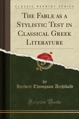 Download The Fable as a Stylistic Test in Classical Greek Literature (Classic Reprint) - Herbert Thompson Archibald file in PDF