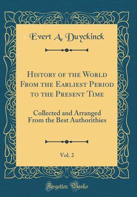 Full Download History of the World from the Earliest Period to the Present Time, Vol. 2: Collected and Arranged from the Best Authorithies (Classic Reprint) - Evert Augustus Duyckinck | ePub