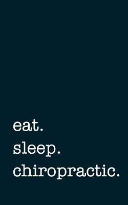 Read Online Eat. Sleep. Chiropractic. - Lined Notebook: Writing Journal -  file in PDF