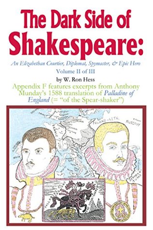 Full Download The Dark Side of Shakespeare: an Elizabethan Courtier, Diplomat, Spymaster, & Epic Hero: Volume Ii of Iii - W. Ron Hess file in ePub