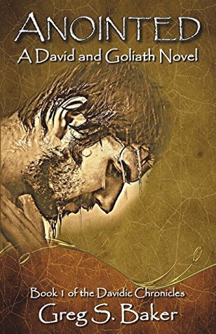 Read Online Anointed: A David and Goliath Novel (The Davidic Chronicles) (Volume 1) - Greg S. Baker file in PDF