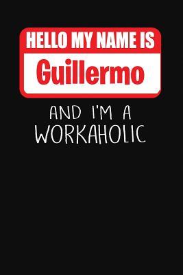 Download Hello My Name Is Guillermo: And I'm a Workaholic Lined Journal College Ruled Notebook Composition Book Diary - Mark Savage file in PDF