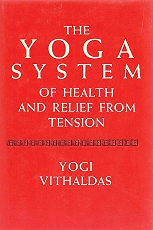 Read The Yoga System of Health and Relief from Tension [Illustrated Edition] - Yogi Vighaldas file in ePub