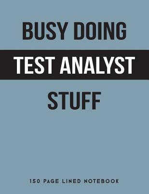 Read Online Busy Doing Test Analyst Stuff: 150 Page Lined Notebook -  | PDF